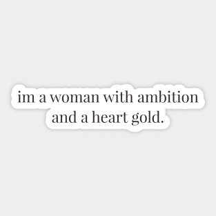 Im a woman with ambition and a heart gold. Sticker